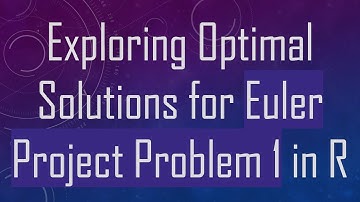 Exploring Optimal Solutions for Euler Project Problem 1 in R