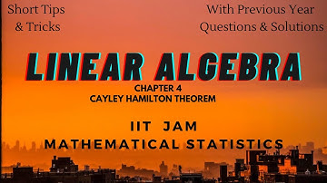 Chapter 4 - Linear Algebra | Cayley Hamilton Theorem  | IIT JAM MATHEMATICAL STATISTICS |