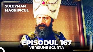 Suleyman Magnificul | Episodul 167 (Versiune Scurtă)