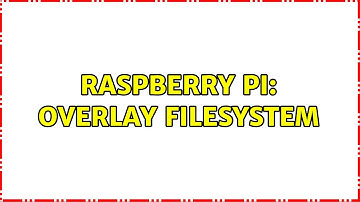 Raspberry Pi: overlay filesystem (2 Solutions!!)