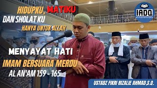 IMAM BERSUARA MERDU | USTADZ FIKRI RIZALIE AHMAD | SURAH AL -AN'AM 159 - 165