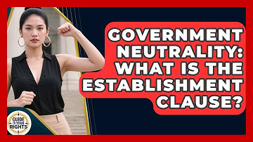 Government Neutrality: What Is The Establishment Clause? - Guide To Your Rights