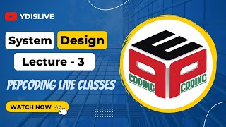 Lecture - 3 | SYSTEM DESIGN | Data Structures and Algorithm | PEPCODING | YDisLive