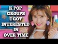 K Pop Groups I Got Interested In Over Time