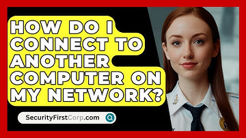 How Do I Connect To Another Computer On My Network? - SecurityFirstCorp.com