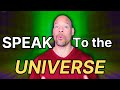 How to speak to the universe to get what you want