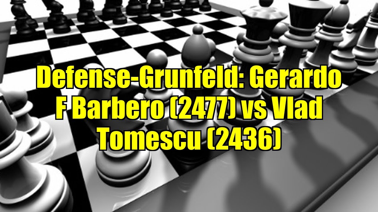 Defense-Grunfeld: Gerardo F Barbero (2477) vs Vlad Tomescu (2436)