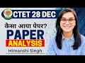 CTET 28th December 2022 Paper Analysis by Himanshi Singh | CTET 1st Day Shifts Analysis