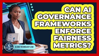 Can AI Governance Frameworks Enforce Fairness Metrics