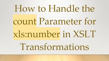 How to Handle the count Parameter for xls:number in XSLT Transformations
