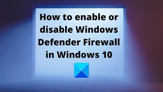 how to enable or disable windows defender firewall in windows 10