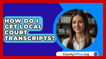 How Do I Get Local Court Transcripts? - CountyOffice.org