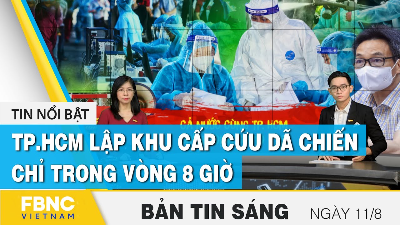 Tin tức | Bản tin sáng ngày 11/8, TP.HCM lập khu cấp cứu dã chiến chỉ trong vòng 8 giờ | FBNC