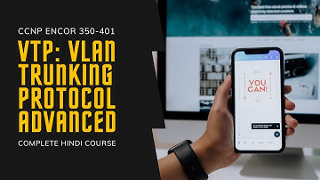 14. CCNP Encor + Enarsi | VTP - VLAN Trunking Protocol - Advanced | CCNP Encore Full Hindi Course