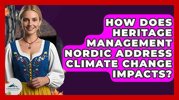 How Does Heritage Management Nordic Address Climate Change Impacts? - Unmapping Scandinavia