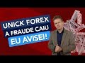 UNICK FOREX: A FRAUDE CAIU (e eu AVISEI!)