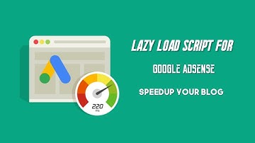 How to Setup Lazy Load for Google AdSense | Speedup Your blog