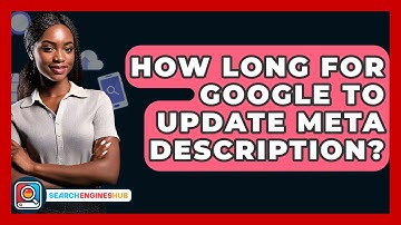 How Long For Google To Update Meta Description? - SearchEnginesHub.com