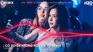 CÓ DUYÊN KHÔNG NỢ TINA HO REMIX - MỘT NGƯỜI ĐỨNG TỪ XA CHỜ ANH VỀ HOT TIKTOK REMIX - NHẠC REMIX 2023