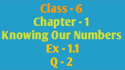 Q-2 , Ex 1.1, Chapter - 1, Knowing Our Numbers, Class 6 Maths NCERT,e Vidya