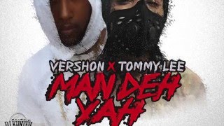 Vershon & Tommy Lee Sparta - Man Deh Yah - February 2016