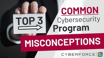 TOP 3 Common Cybersecurity Program Misconceptions