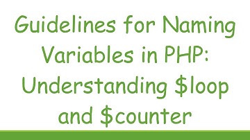Guidelines for Naming Variables in PHP: Understanding $loop and $counter