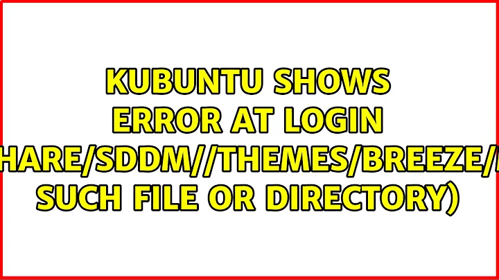 Kubuntu shows error at login (file:///usr/share/sddm//themes/breeze/Main.qml:No such file