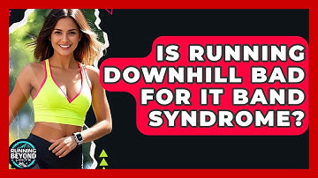 Is Running Downhill Bad For IT Band Syndrome? - Running Beyond Limits