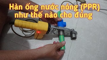 Hàn ống nước nóng năng lượng mặt trời (PPR) đúng cách/Thợ điện-nước Miền Tây