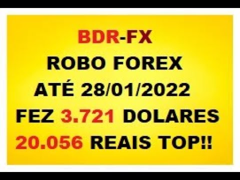 Veja Como É Bom Trabalhar Com Robo Forex BDR-FX  3.721 Dolares 20.056 Reais Até 28/01/2022