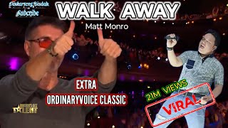 WALK AWAY(MATT MONRO ) BRITAIN'S GOT TALENT TRENDING AUDITION PARODY EXTRA ORDINARYVOICE CLASSIC.