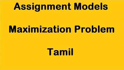 Assignment Models I Maximization Problem I Tamil