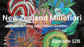 Episode 12B  &quot;New Zealand Millefiori&quot; Paint-A-Long with Helen Godden