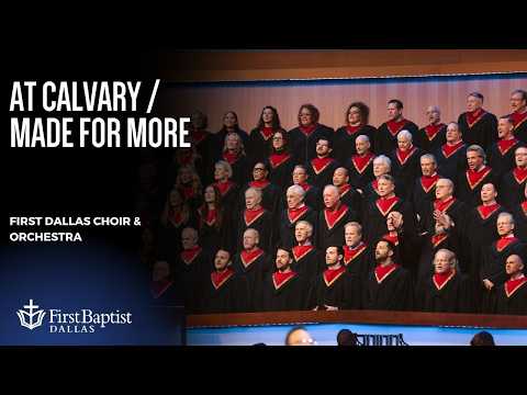 “At Calvary / Made for More” by the First Baptist Choir and Orchestra | May 17, 2026