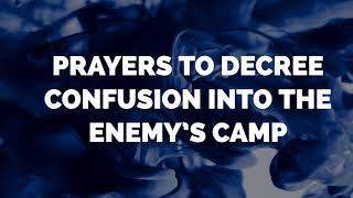 Prayers to Decree Confusion into the Enemy&#39;s Camp