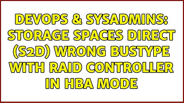 DevOps & SysAdmins: Storage Spaces Direct (s2d) wrong BusType with raid controller in HBA mode