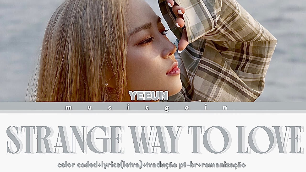 YEEUNStrange Way To Love(Color coded+Lyrics(letra)+tradução ptbr