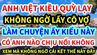 ANH VIỆT KIỀU, MỸ THÀNH CÔNG GIÀU CÓ VỀ VIỆT NAM LẤY VỢ, KHÔNG NGỜ CÔ VỢ LÀM CHUYỆN ẤY THẾ NÀY