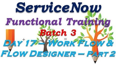 Batch3 :: Day 17 || Work Flow and Flow Designer Part 2|| ServiceNow Functional Training