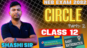 Circle | Part 2 | NEB-2082 | Class 12 NEB | Shashi Sir
