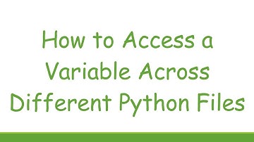How to Access a Variable Across Different Python Files