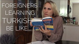 Foreigners learning Turkish be like... Foreigners learning Turkish be like...