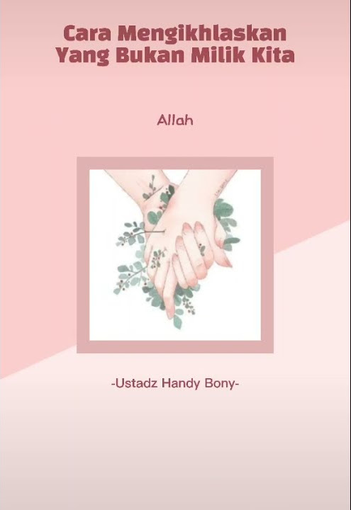 Cara Mengikhlaskan Yang Bukan Milik Kita [Ustadz Handy Bonny]
