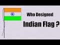 Who Designed Indian Flag ?