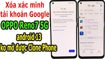 Xóa xác minh tài khoản Google trên Oppo Reno7 5G không mở được Clone Phone