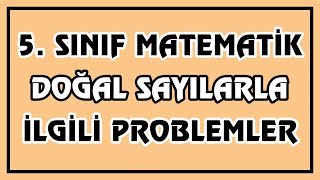 5. Sınıf Matematik - Doğal Sayılarla İlgili Problemler | Canlı ve Ayrıntılı Anlatım
