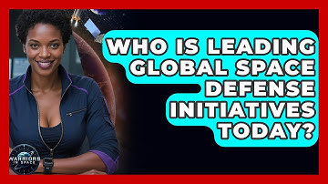 Who Is Leading Global Space Defense Initiatives Today? - Warriors In Space