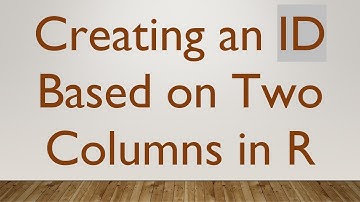 Creating an ID Based on Two Columns in R