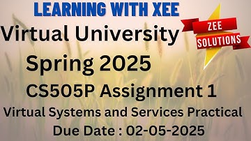 CS505P Virtual Systems and Services Practical Assignment 1 Spring 2025 Virtual University